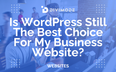 Is WordPress Still The Best Choice For My Business Website?