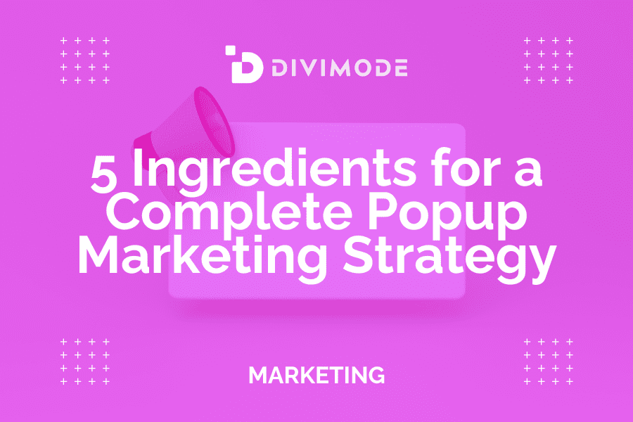 6 Ingredients for a Complete Popup Marketing Strategy
