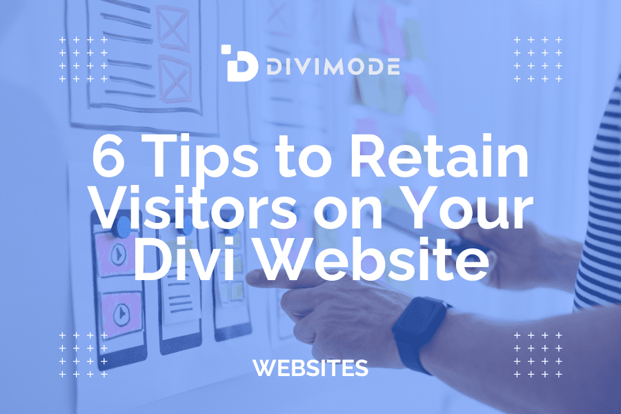 7 Tips to Retain Visitors on Your Divi Website