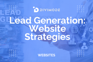 Mastering Lead Generation: Effective Website Strategies